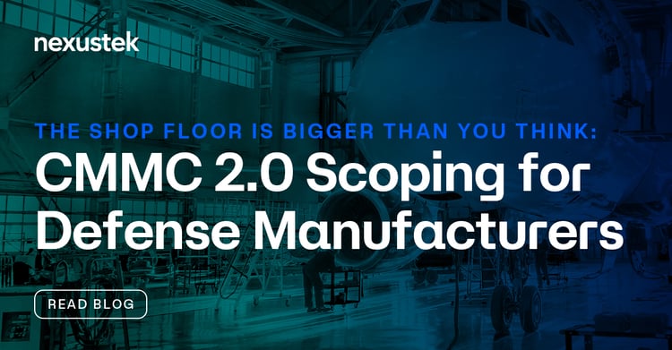 The Shop Floor is Bigger Than You Think: CMMC 2.0 Scoping for Defense Manufacturers