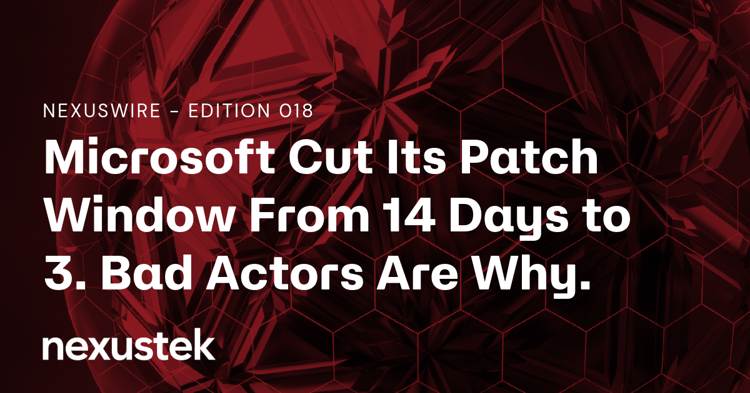 Microsoft Cut Its Patch Window From 14 Days To 3. Bad Actors Are Why.