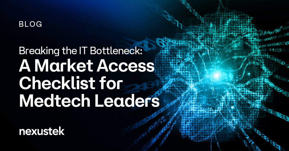 NexusTek_Breaking_the_IT_Bottleneck_A_Market_Access_Checklist_for_Medtech_Leaders_Main_Draft_v1.0B_0826