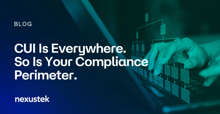CUI Is Everywhere. So Is Your Compliance Perimeter.