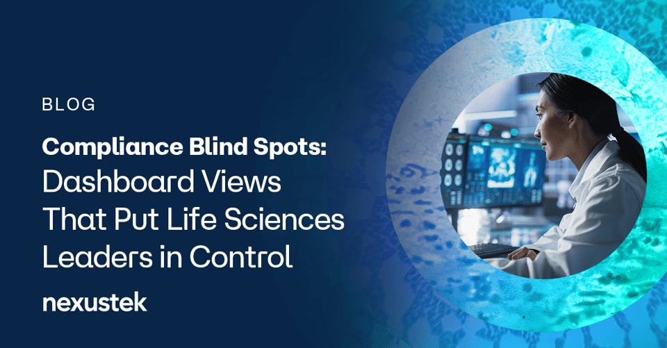 NexusTek_Life_Sciences_Compliance_Blind_Spots_Dashboards_Blog_Main_Draft_v1.0_0426