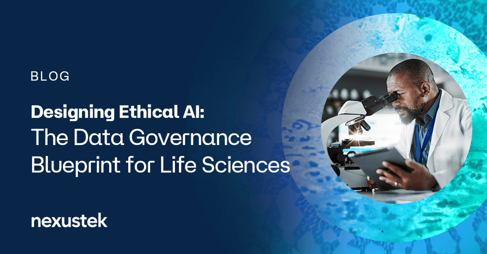 NexusTek_Life_Sciences_Designing_Ethical AI_The_Data_Governance_Blueprint_Blog_Main_Draft_v1.0_0426