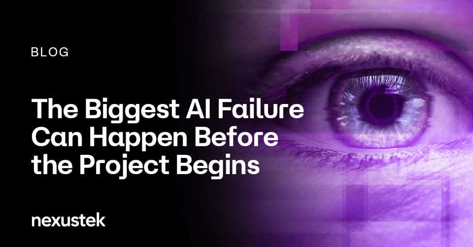 NexusTek_The_Biggest_AI_Failure_Can_Happen_Before_the_Project_Begins_Blog_Main_Draft_v1.0c_0726