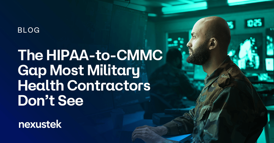 NexusTek_The_HIPAA_to_CMMC_Gap_Blog_Main_Draft_v1.1_0626