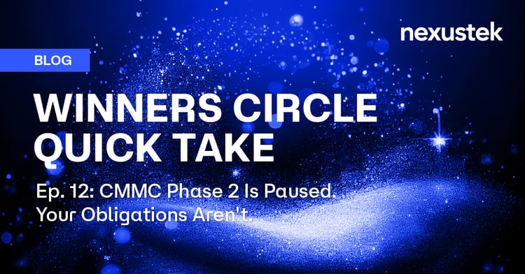 Ep. 12: CMMC Phase 2 Is Paused. Your Obligations Aren't.