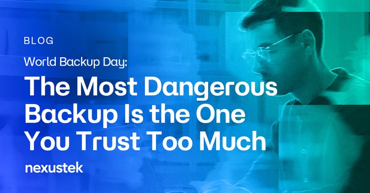World Backup Day: The Most Dangerous Backup Is the One You Trust Too Much  