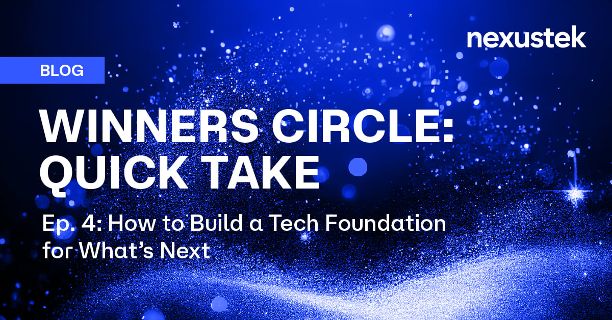 Winners Circle Ep. 4: How to Build a Tech Foundation for What’s Next