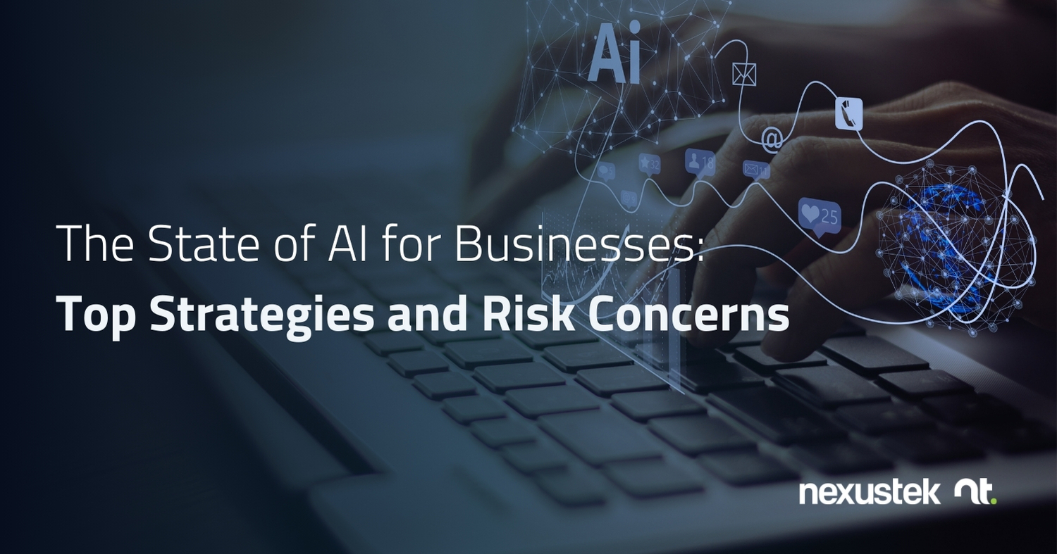 The State of AI for Businesses: Top Strategies and Risk Concerns - NexusTek