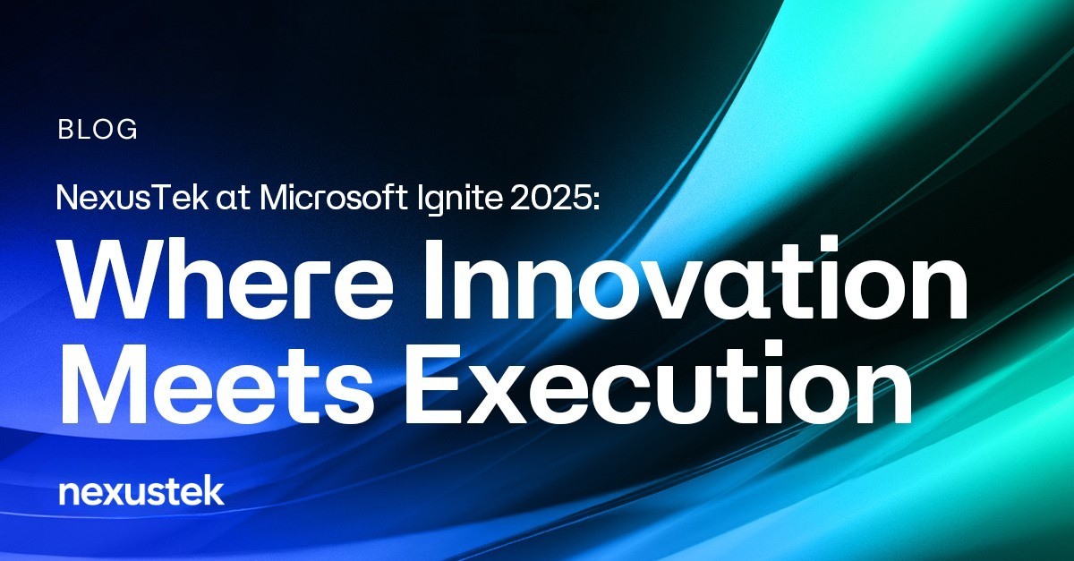 NexusTek at Microsoft Ignite 2025: Where Innovation Meets Execution
