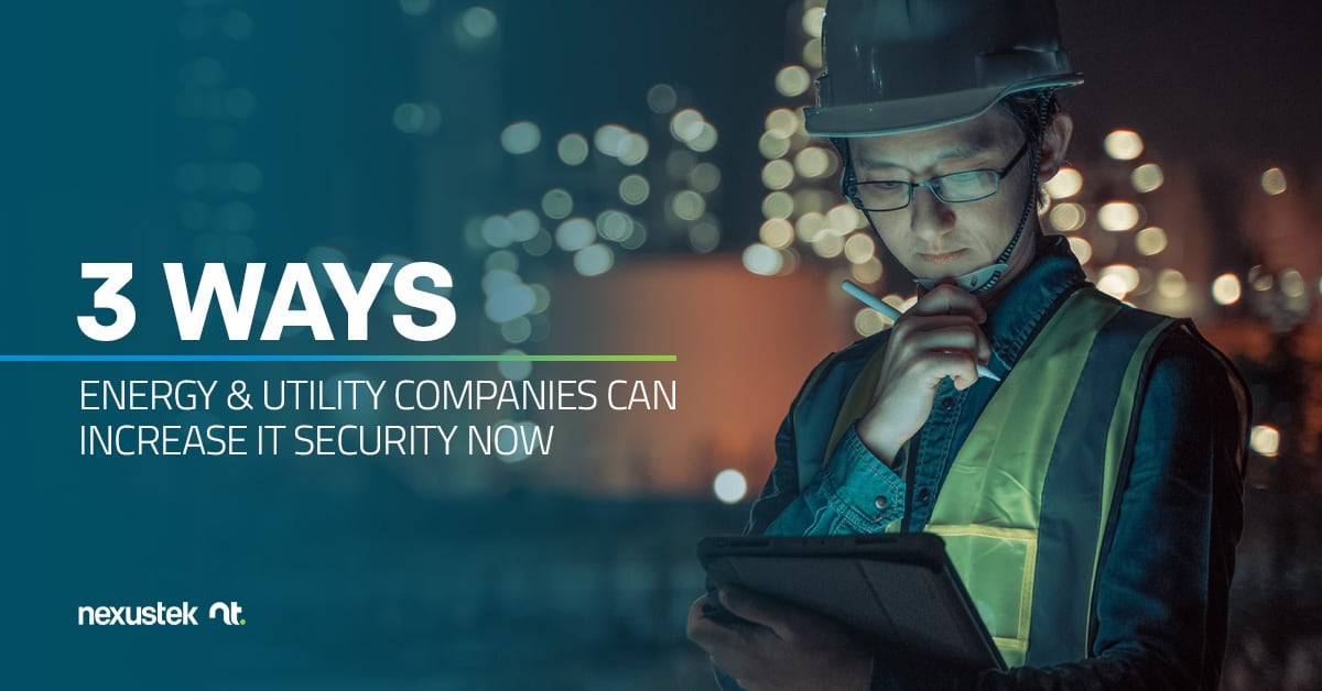3 Ways Energy and Utility Companies Can Increase IT Security Now