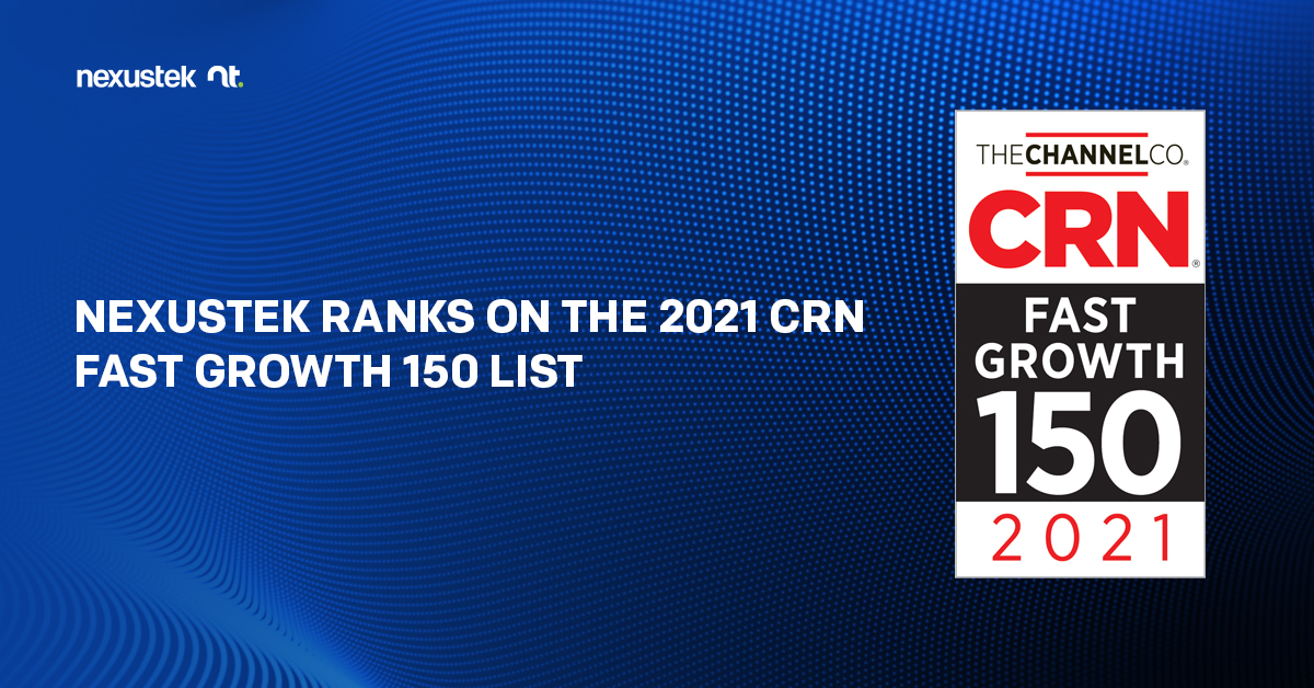 NexusTek Ranks on the 2021 CRN® Fast Growth 150 List