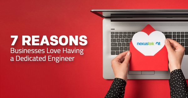 7 Reasons Businesses Love Having a Dedicated Engineer