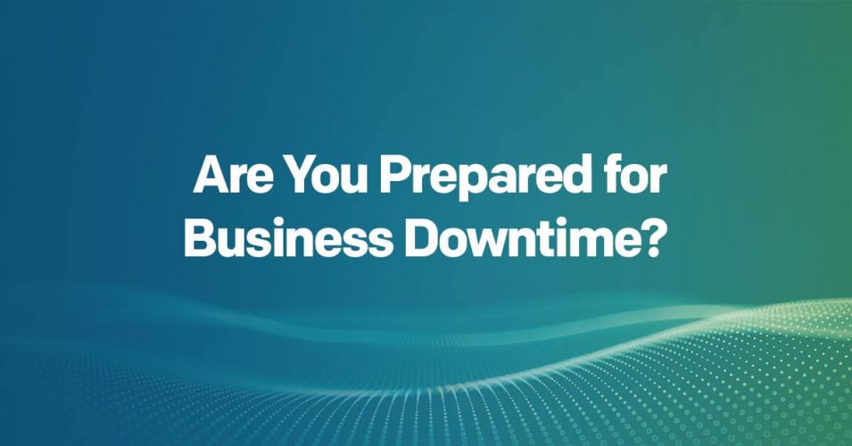 Are You Prepared for Business Downtime?