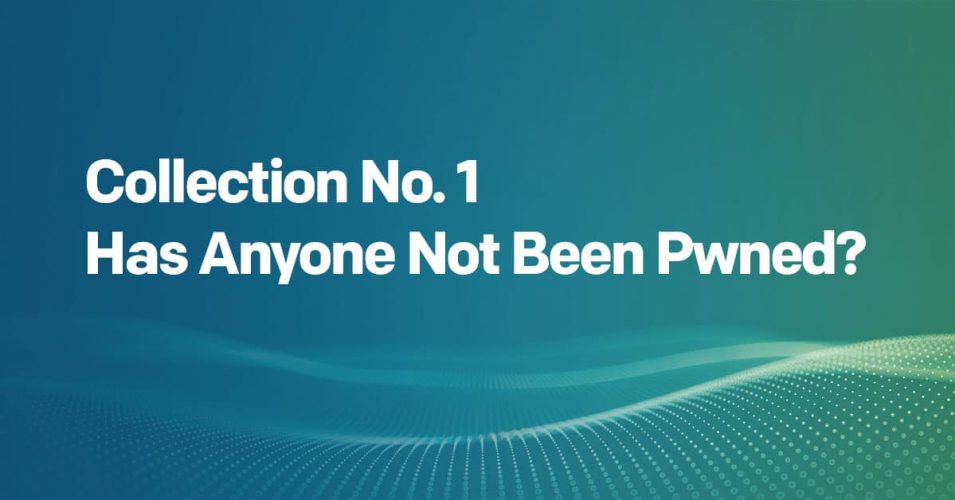 Collection No. 1 – Has Anyone Not Been Pwned?
