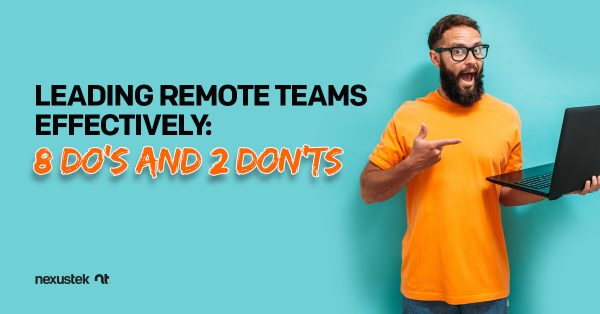 Leading Remote Teams Effectively: 8 Do’s and 2 Don’ts