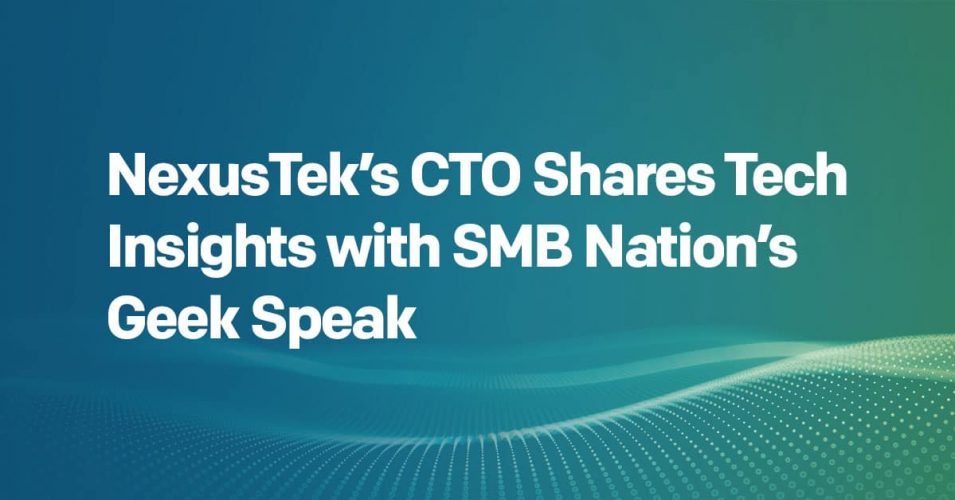 NexusTek's CTO Shares Tech Insights with SMB Nation's Geek Speak