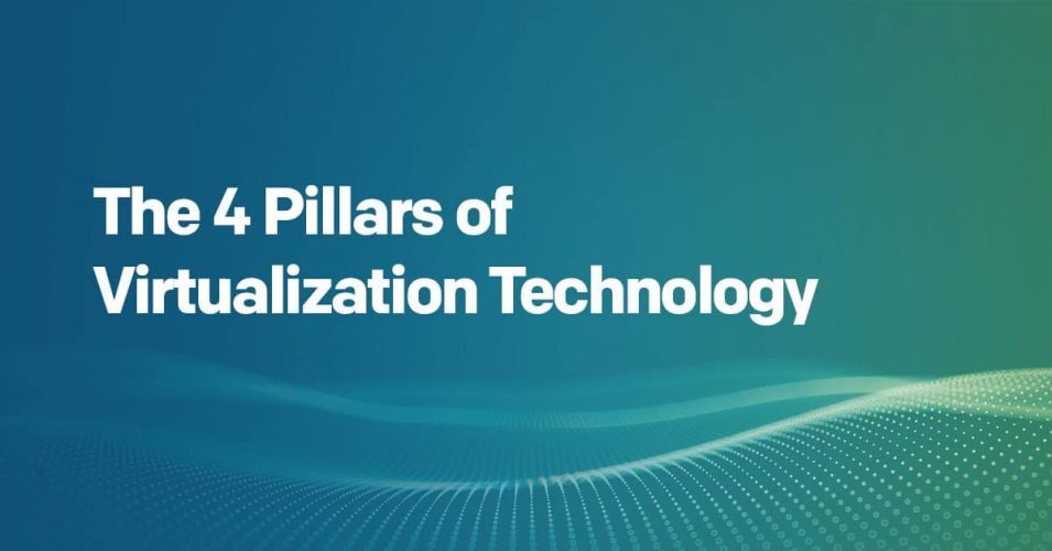 The 4 Pillars of Virtualization Technology