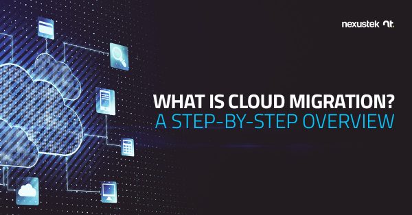What Is Cloud Migration? A Step-By-Step Overview