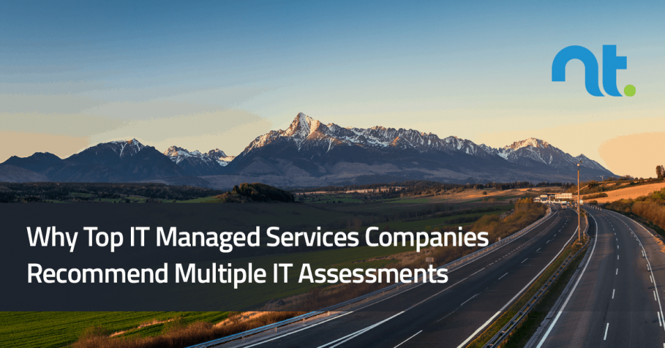 Why Top IT Managed Services Companies Recommend Multiple IT Assessments