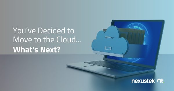 You've Decided to Move to the Cloud -What's Next